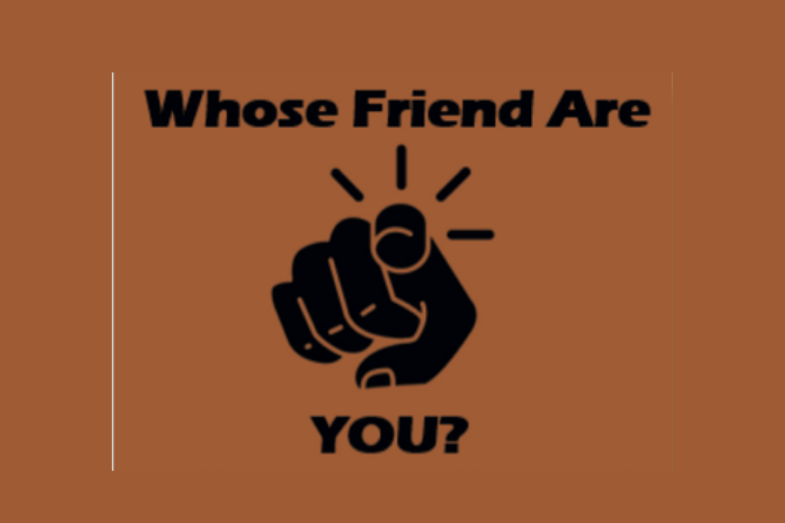 Whose Friend Are You?
