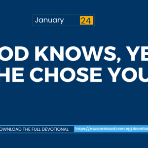 God Knows, Yet He Chose You