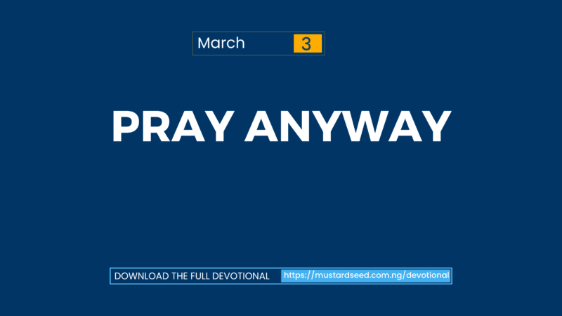 March 3: Pray Anyway