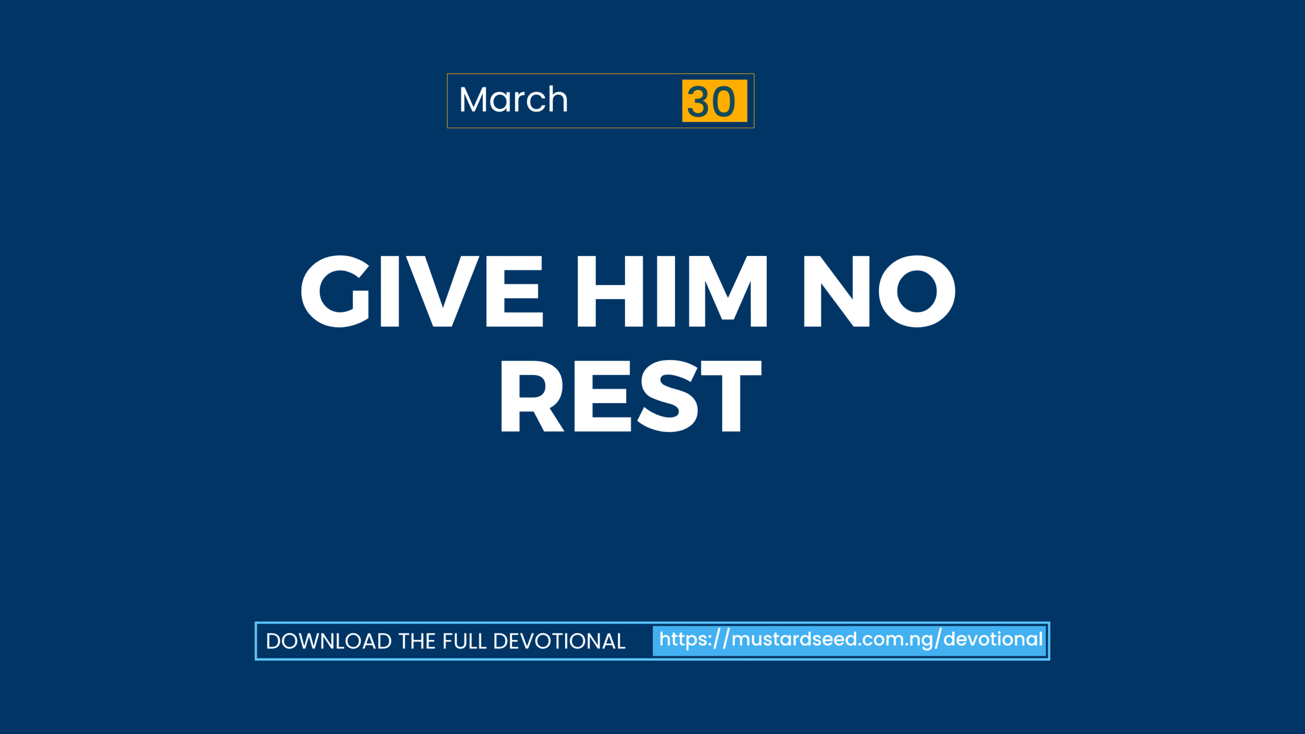 March 30: Give Him No Rest