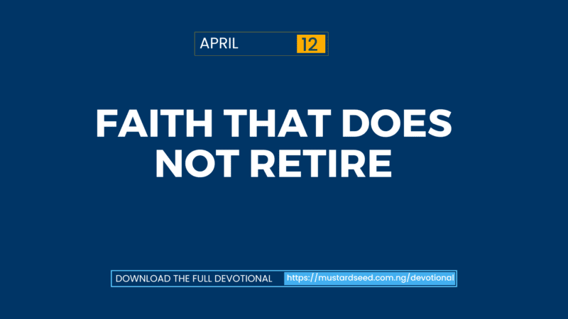 April 12: Faith That Does Not Retire