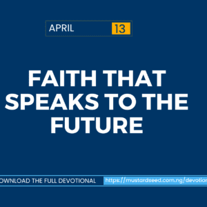 April 13: Faith That Speaks to the Future