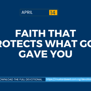 April 14: Faith That Protects What God Gave You