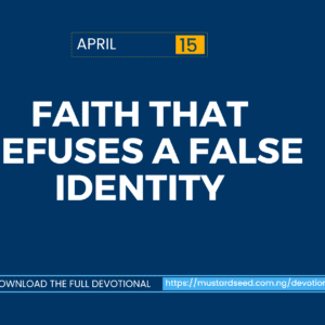 April 15: Faith That Refuses a False Identity