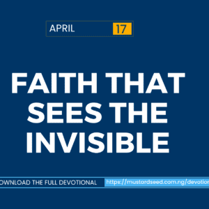 April 17: Faith That Sees the Invisible