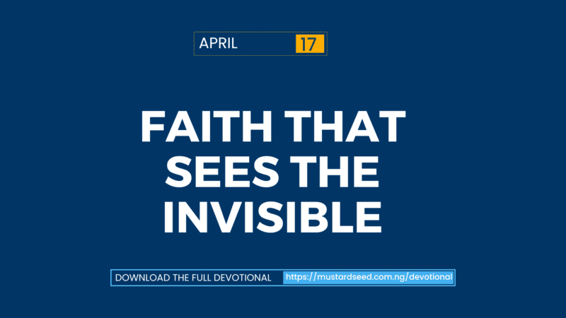 April 17: Faith That Sees the Invisible