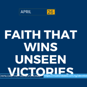 April 26: Faith That Wins Unseen Victories