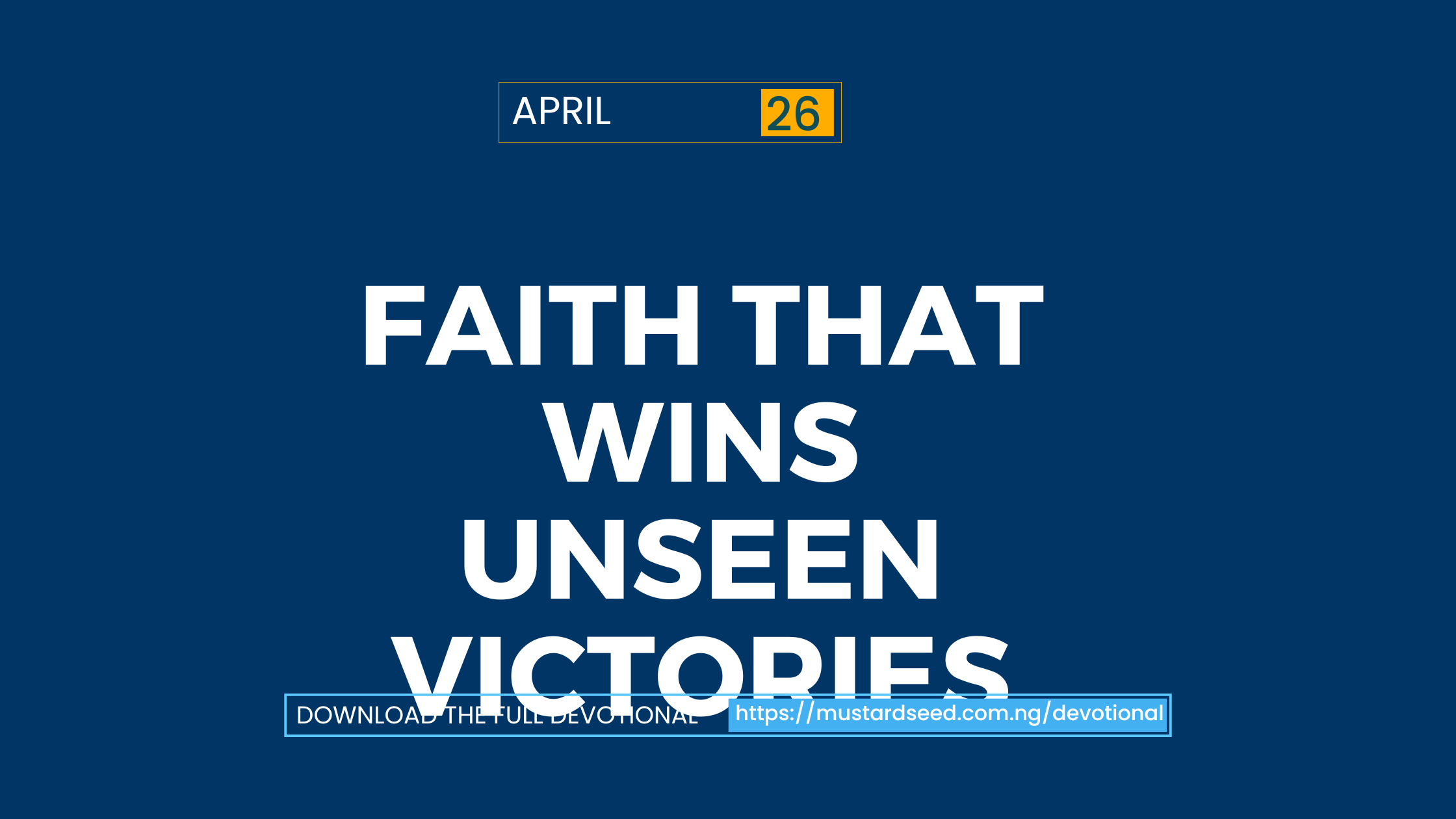 April 26: Faith That Wins Unseen Victories