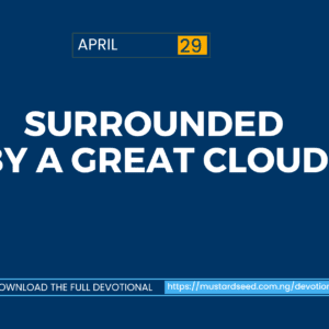 April 29: Surrounded by a Great Cloud