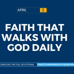 April 3: Faith That Walks With God Daily
