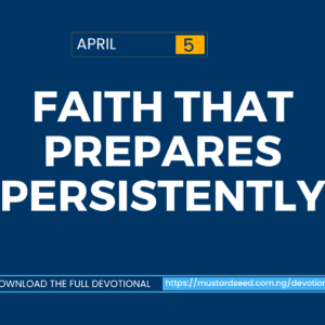 April 5: Faith That Prepares Persistently