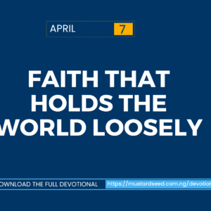 April 7: Faith That Holds the World Loosely