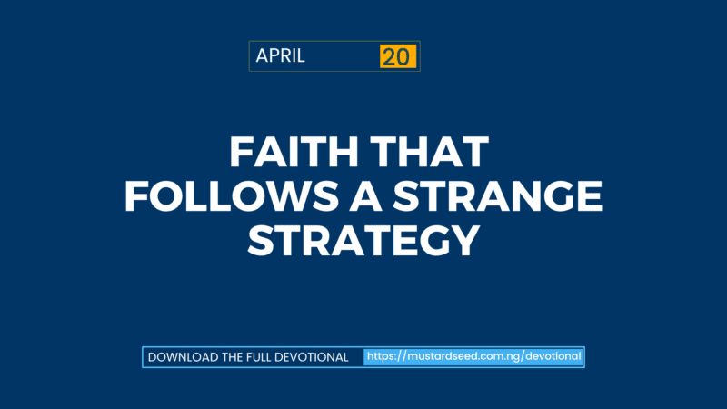 April 20: Faith That Follows a Strange Strategy