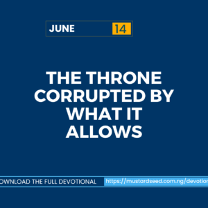 June 14: The Throne Corrupted by What It Allows