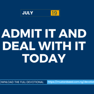 Admit It and Deal With It Today