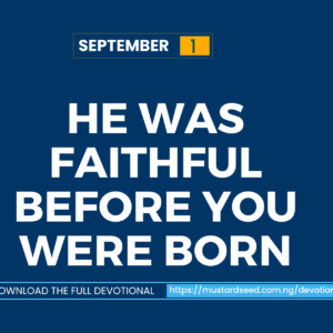 He Was Faithful Before You Were Born