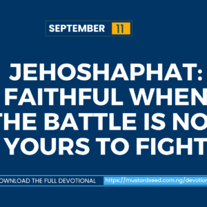 Jehoshaphat: Faithful When the Battle Is Not Yours to Fight
