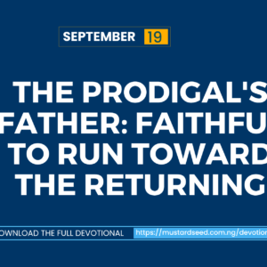 The Prodigal’s Father: Faithful to Run Toward the Returning