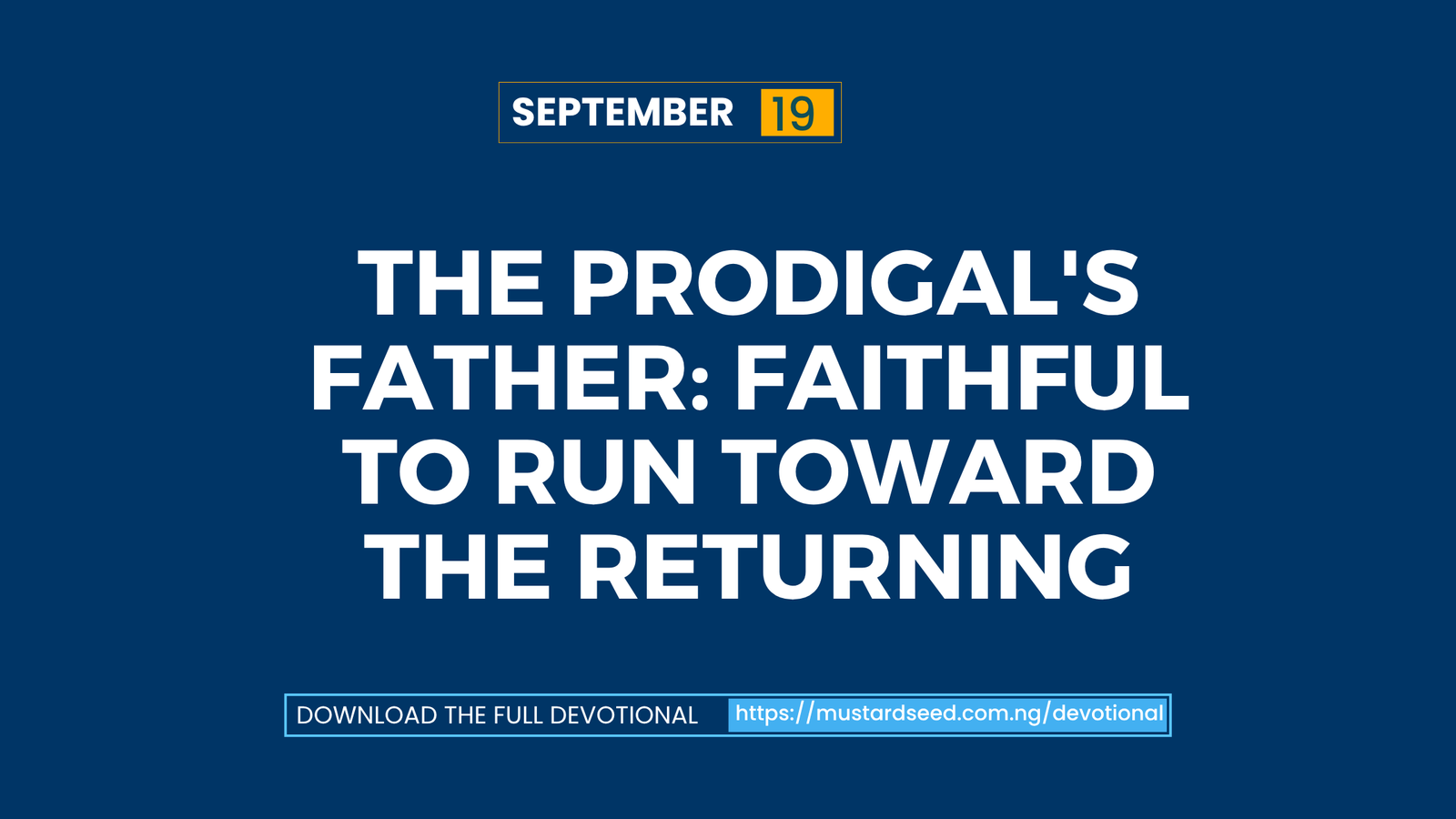 The Prodigal’s Father: Faithful to Run Toward the Returning