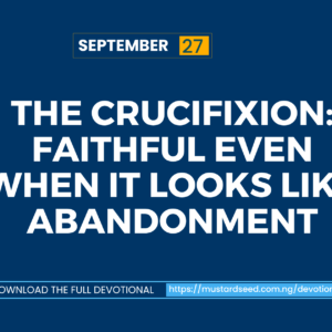 The Crucifixion: Faithful Even When It Looks Like Abandonment