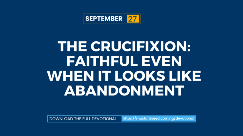 The Crucifixion: Faithful Even When It Looks Like Abandonment