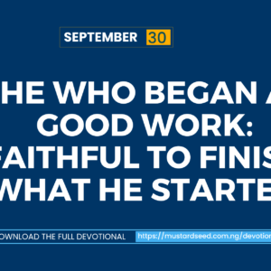 He Who Began a Good Work: Faithful to Finish What He Started