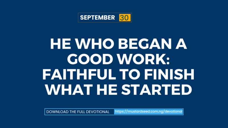 He Who Began a Good Work: Faithful to Finish What He Started